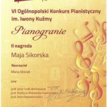 Maja Sikorska - Dyplom laureatki II miejsca podczas VI Ogólnopolskiego Konkursu Pianistycznego im. Im. Iwony Kuźmy „Pianogranie”, Kraków 2024. Laureatka – Maja Sikorska, nauczycielka – Maria Wosiek, organizator – Szkoła Muzyczna I i II stopnia im. Bronisława Rutkowskiego w Krakowie, 6 listopada 2024. Dyplom w barwach pomarańczowo - brązowych.