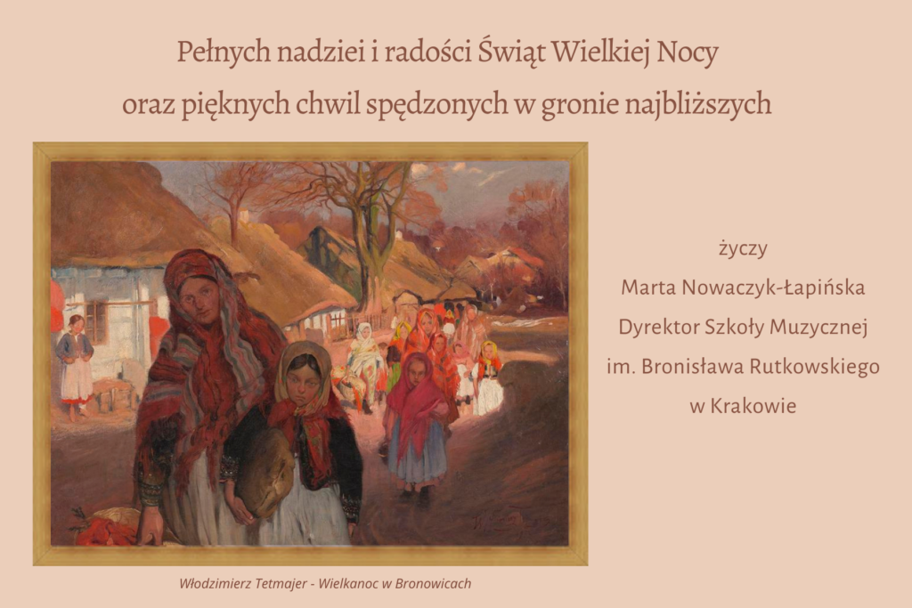 Pełnych nadziei i radości Świąt Wielkiej Nocy oraz pięknych chwil spędzonych w gronie najbliższych życzy Marta Nowaczyk-Łapińska, Dyrektor Szkoły Muzycznej im. Bronisława Rutkowskiego w Krakowie